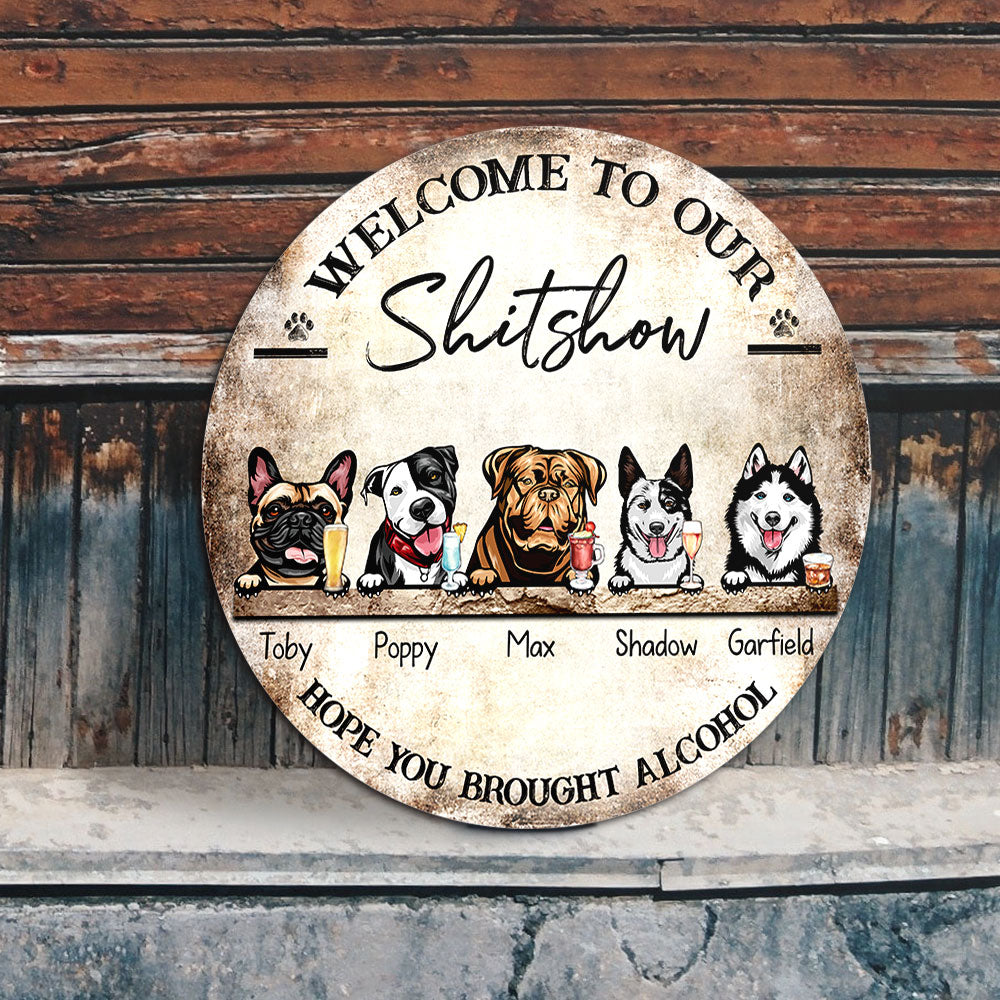 The Shitshow - Hope You Brought Alcohol, Door Sign For Dog Lover's Home - Jonxifon