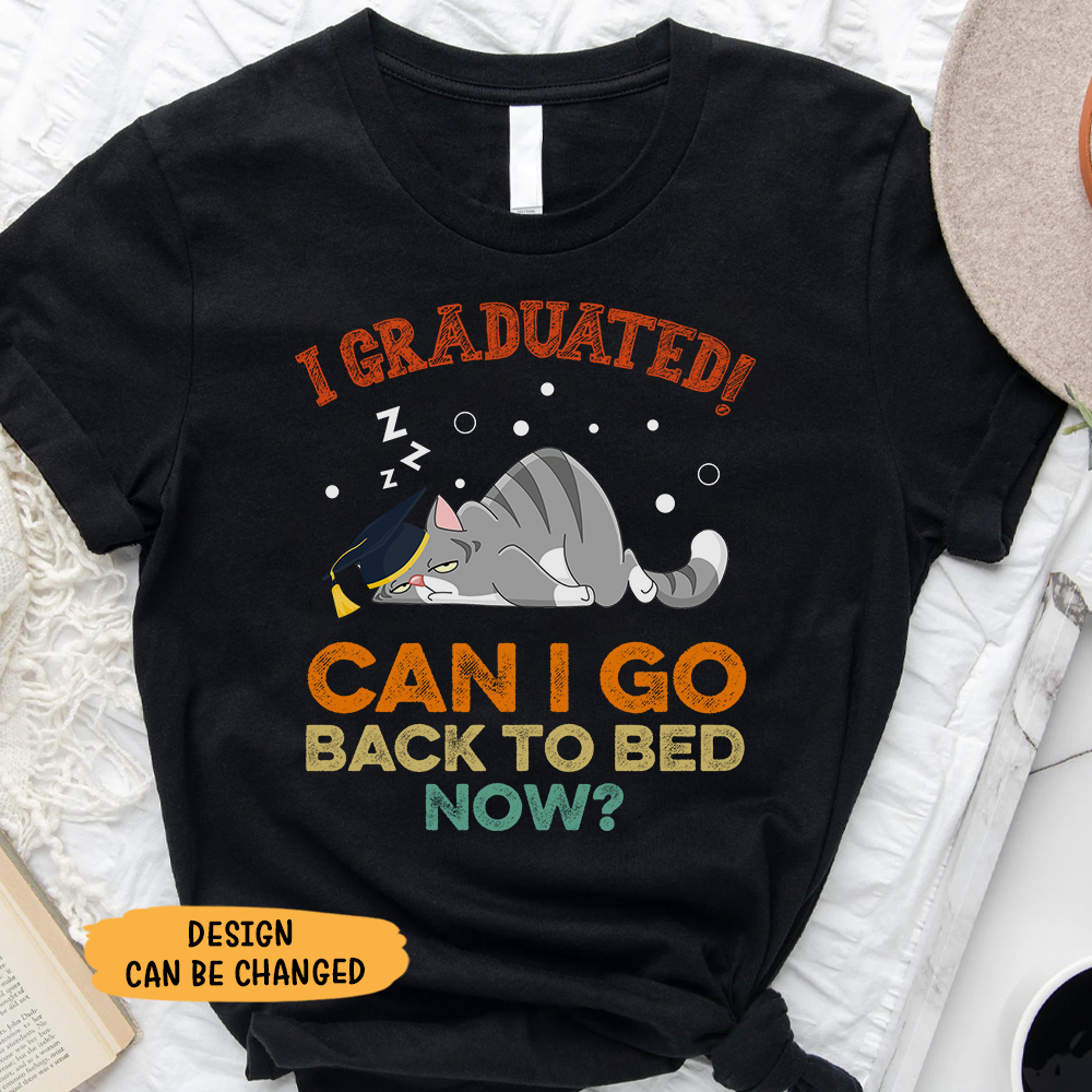 I Graduated Can I Go Back To Bed Cat T-shirt -  Gift For Graduation Day, For Cat Lover