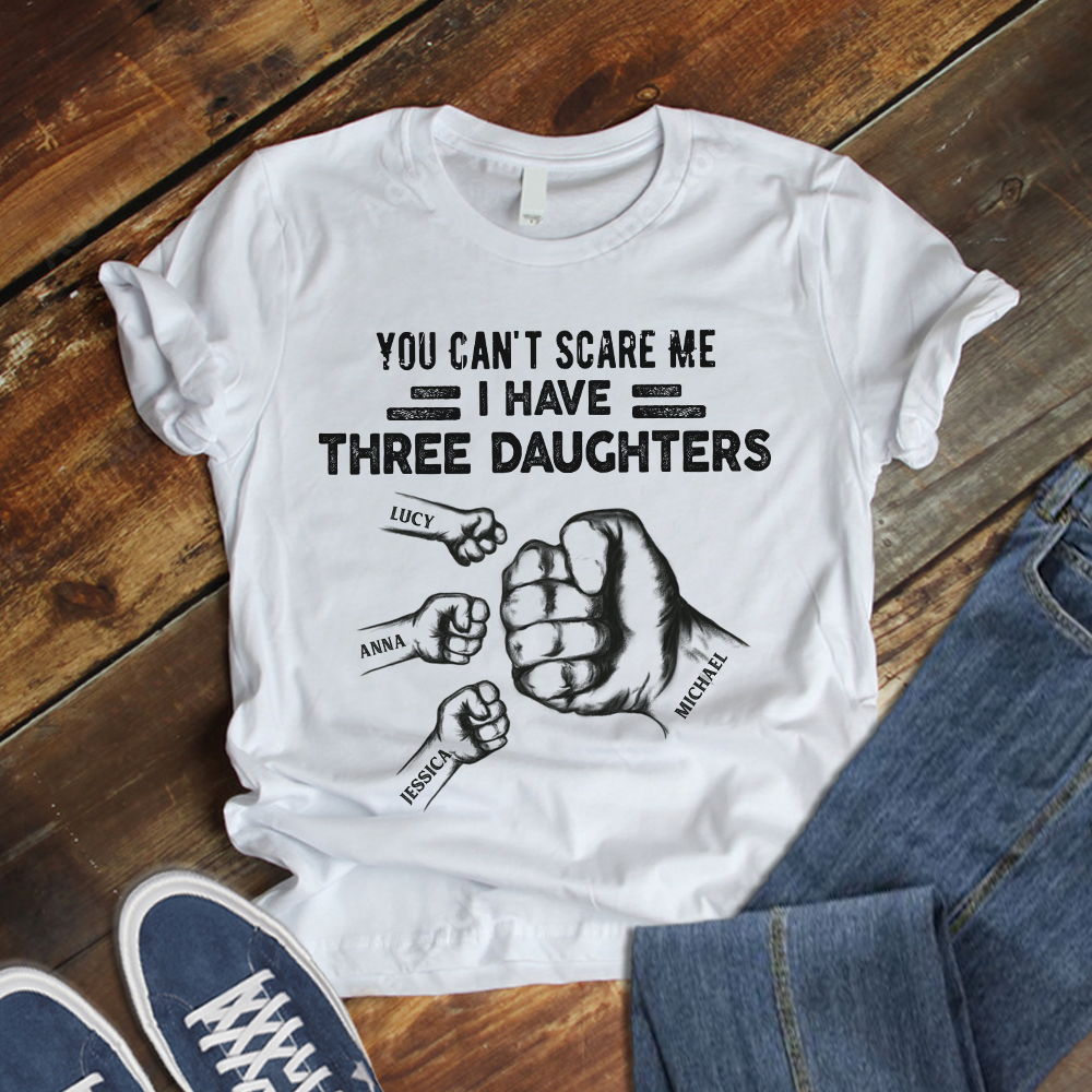 You Can't Scare Me I Have 3 Daughter Personalized T-Shirt