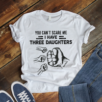 Thumbnail for You Can't Scare Me I Have 3 Daughter Personalized T-Shirt