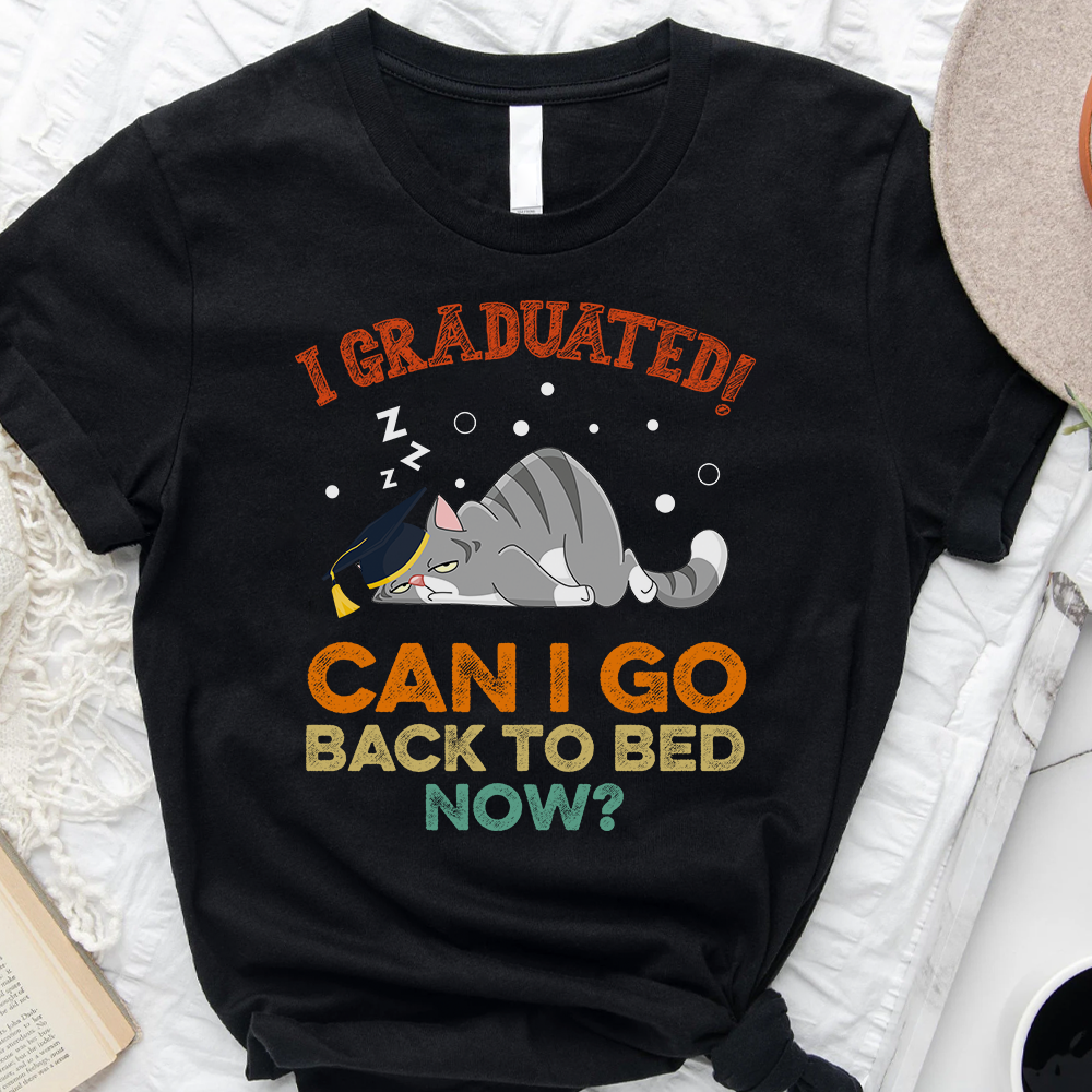 I Graduated Can I Go Back To Bed Cat T-shirt -  Gift For Graduation Day, For Cat Lover