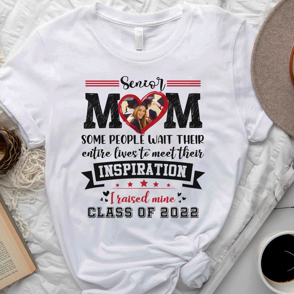 Senior Mom I Raised My Inspiration 2022 - Personalized Shirt, Graduation T-shirt