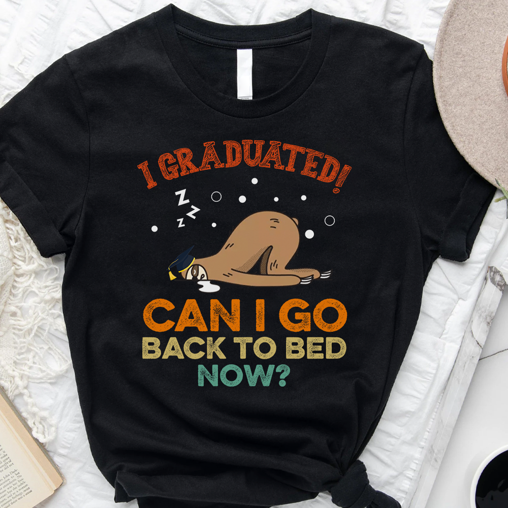 I Graduated Can I Go Back To Bed Sloth T-shirt -  Gift For Graduation Day, For Sloth Lover