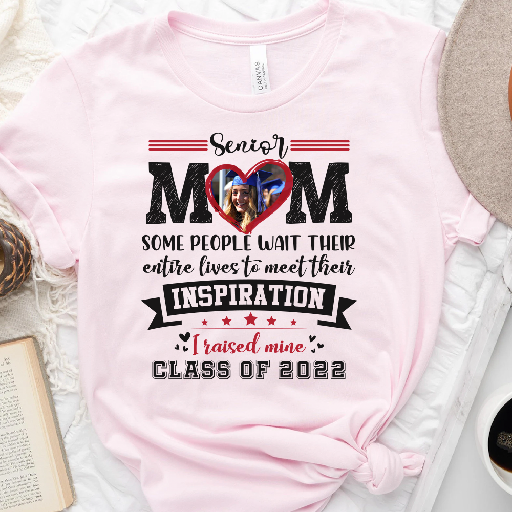 Senior Mom I Raised My Inspiration 2022 - Personalized Shirt, Graduation T-shirt