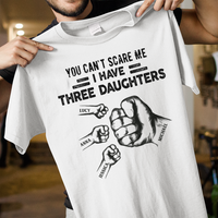 Thumbnail for You Can't Scare Me I Have 3 Daughter Personalized T-Shirt