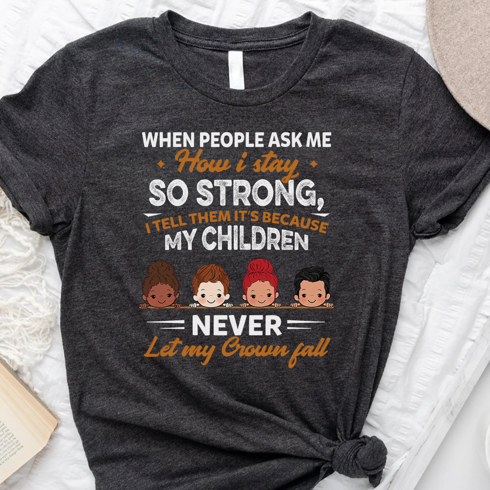 My Children Never Let My Crown Fall - Personalized T-shirt , Gift For Family