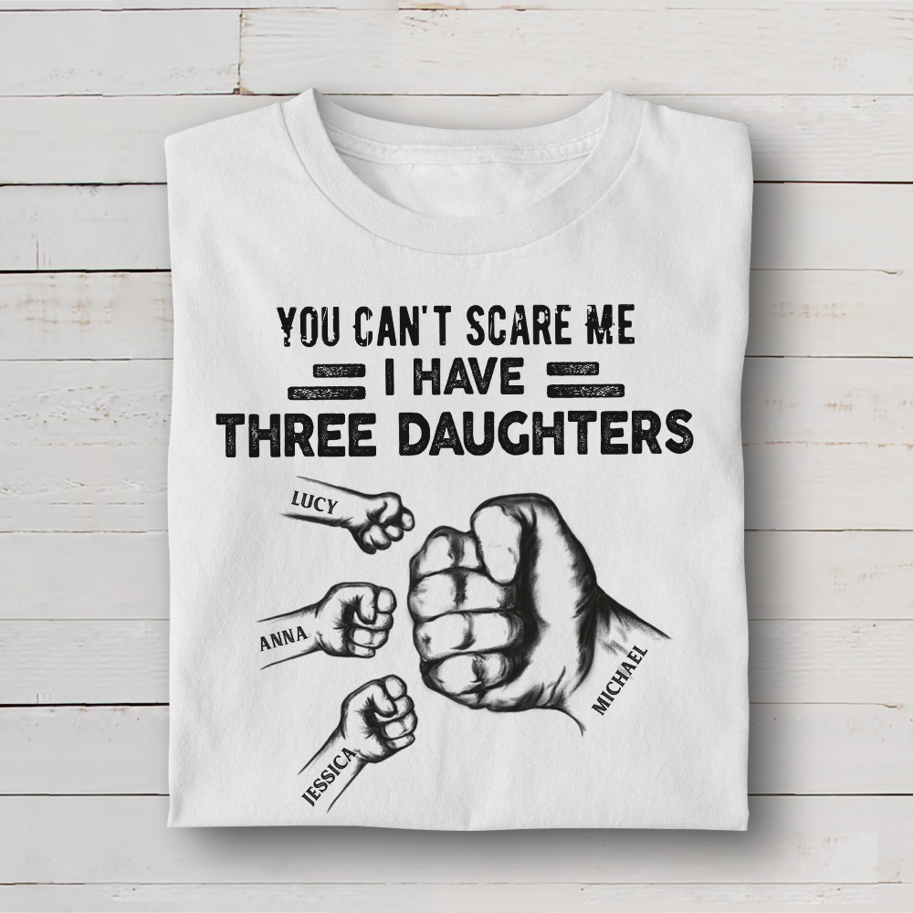 You Can't Scare Me I Have 3 Daughter Personalized T-Shirt