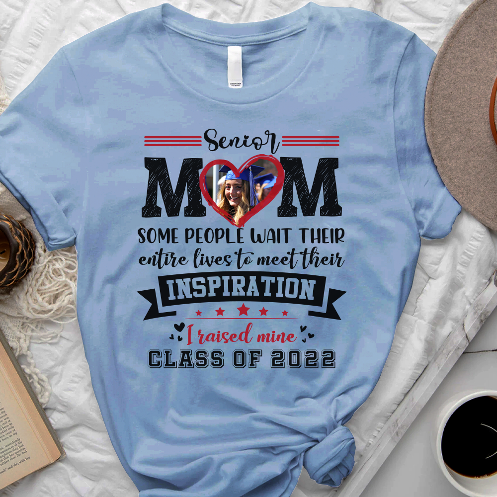 Senior Mom I Raised My Inspiration 2022 - Personalized Shirt, Graduation T-shirt