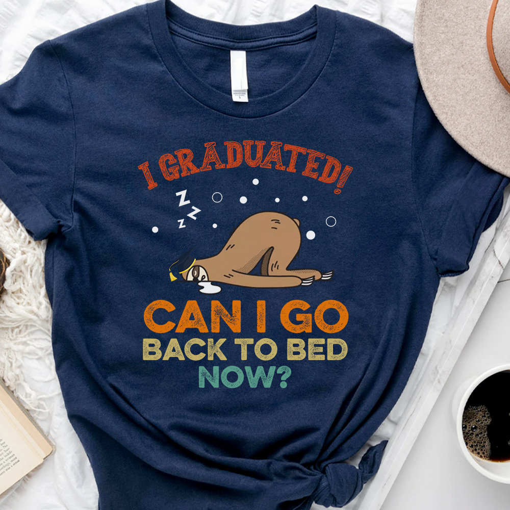 I Graduated Can I Go Back To Bed Sloth T-shirt -  Gift For Graduation Day, For Sloth Lover