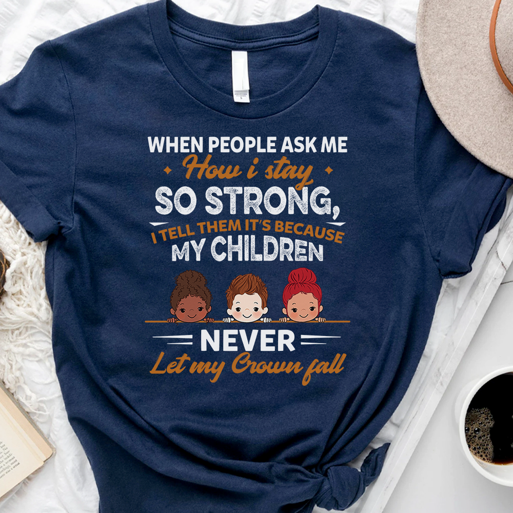 My Children Never Let My Crown Fall - Personalized T-shirt , Gift For Family