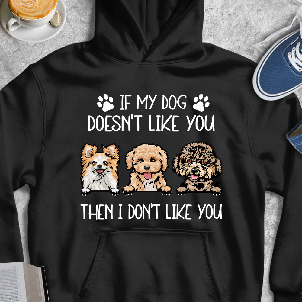 If My Dog Doesn't Like You Then I Don't Like You T-shirt