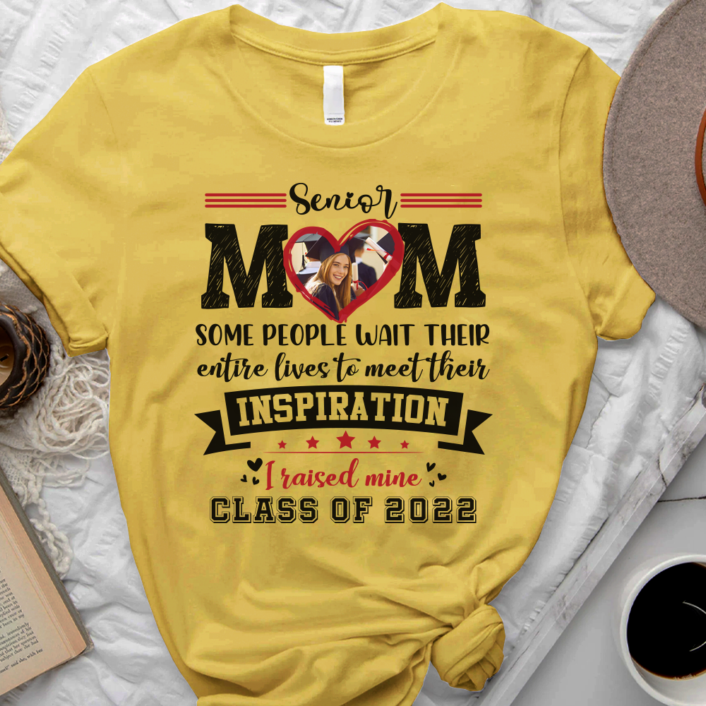 Senior Mom I Raised My Inspiration 2022 - Personalized Shirt, Graduation T-shirt