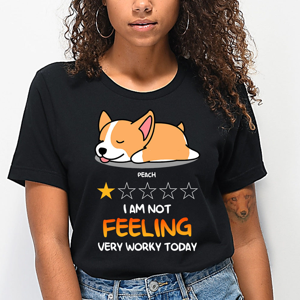 Not Feeling Worky Today Custom Tshirt, Gift For Dog Lovers CustomCat