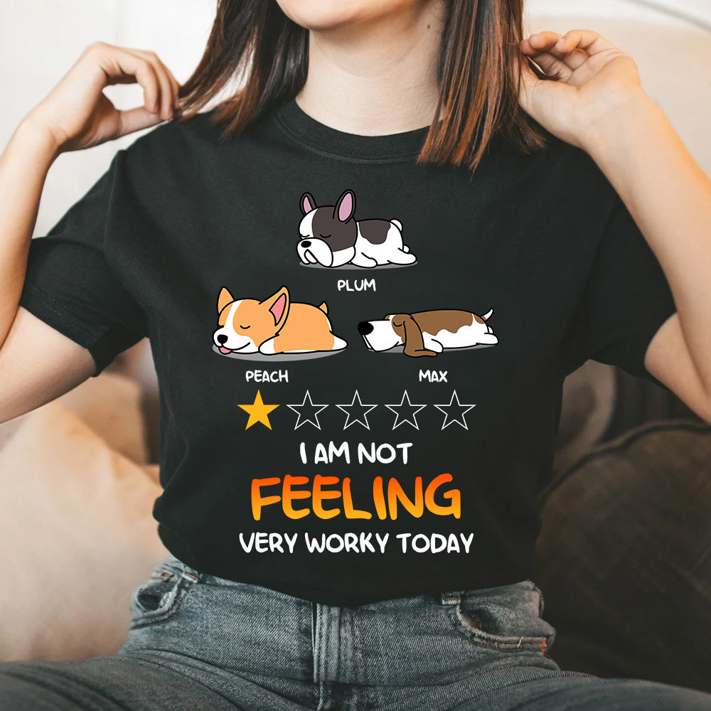 Not Feeling Worky Today Custom Tshirt, Gift For Dog Lovers CustomCat