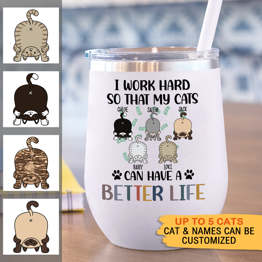 I Work Hard So That My Cat Can Have A Better Life -  12oz Personalized 304 Grade Stainless Steel Cat Tumbler - Jonxifon