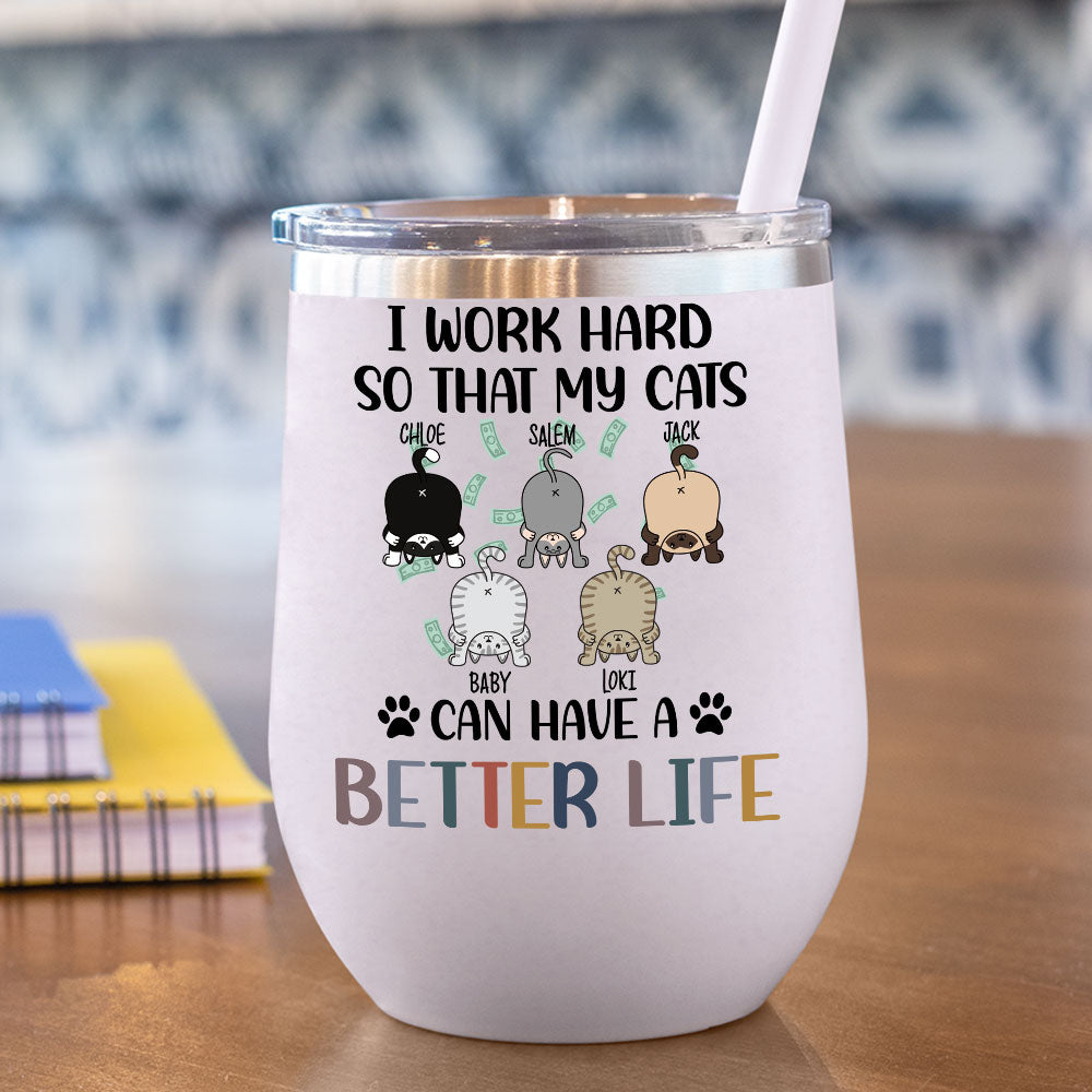 I Work Hard So That My Cat Can Have A Better Life -  12oz Personalized 304 Grade Stainless Steel Cat Tumbler - Jonxifon