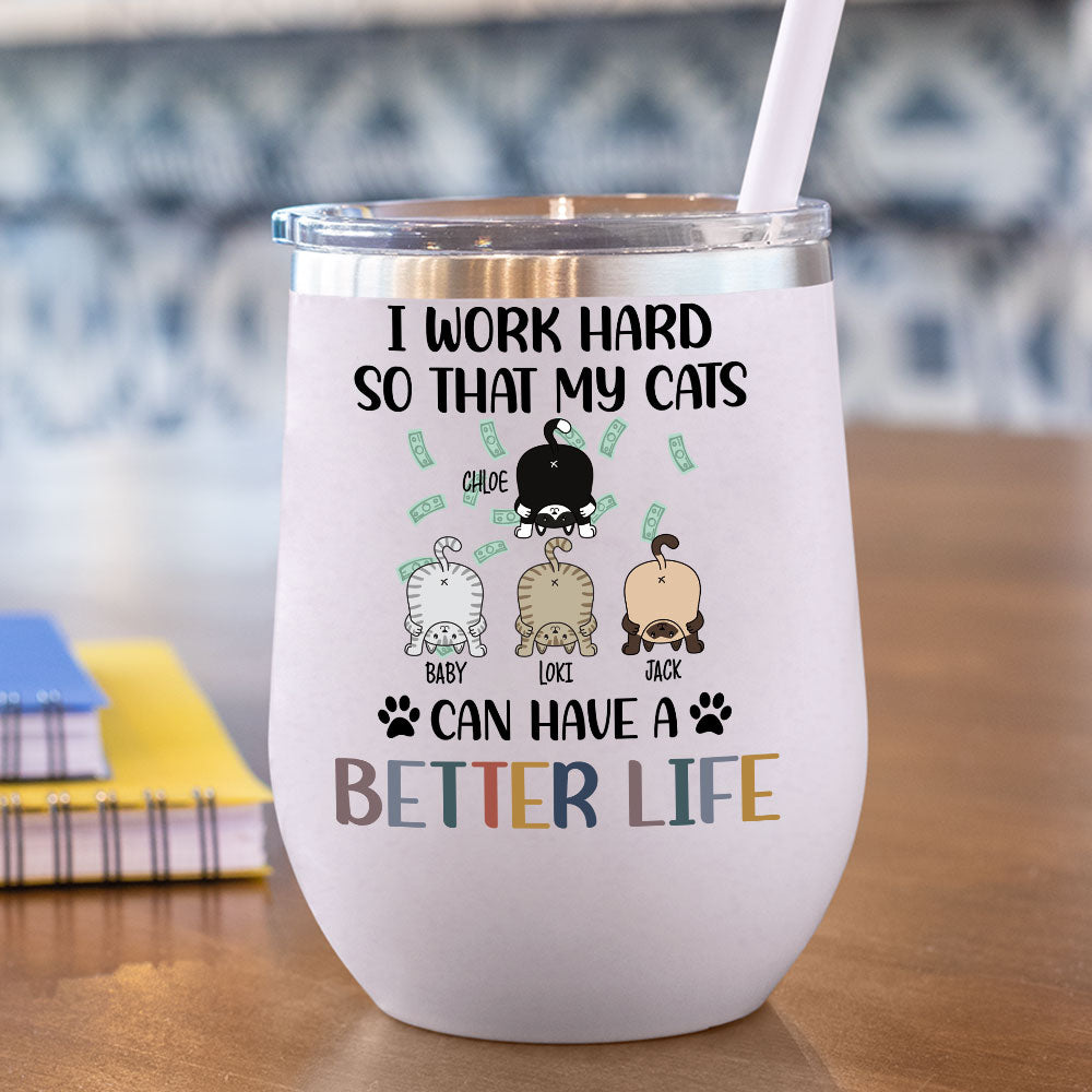 I Work Hard So That My Cat Can Have A Better Life -  12oz Personalized 304 Grade Stainless Steel Cat Tumbler - Jonxifon