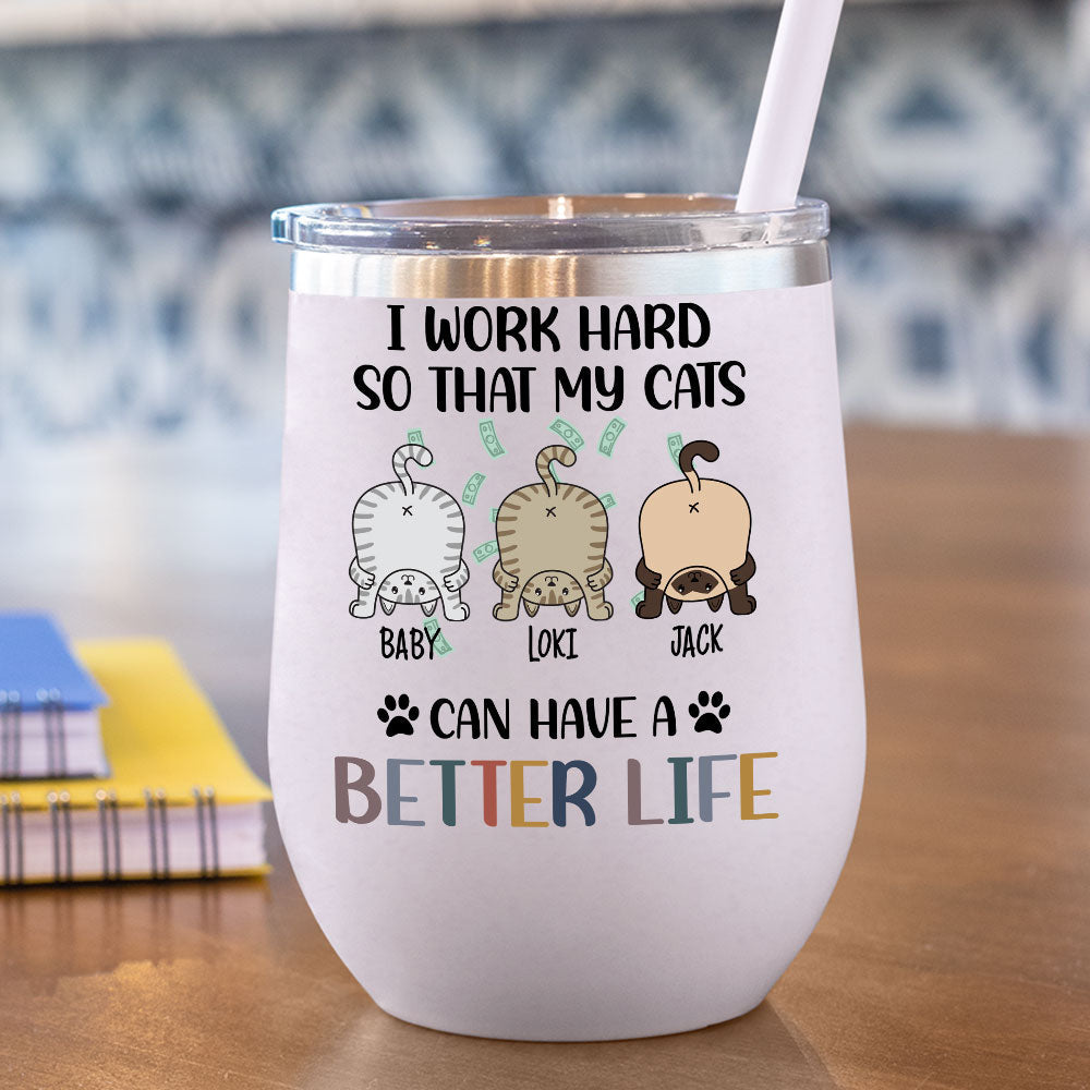 I Work Hard So That My Cat Can Have A Better Life -  12oz Personalized 304 Grade Stainless Steel Cat Tumbler - Jonxifon