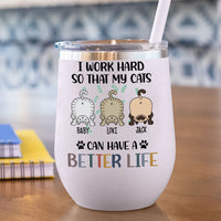 Thumbnail for I Work Hard So That My Cat Can Have A Better Life -  12oz Personalized 304 Grade Stainless Steel Cat Tumbler - Jonxifon