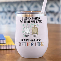 Thumbnail for I Work Hard So That My Cat Can Have A Better Life -  12oz Personalized 304 Grade Stainless Steel Cat Tumbler - Jonxifon