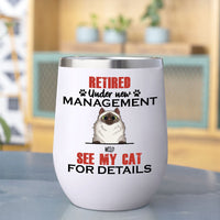 Thumbnail for Retired Under New Management See My Cat For Details - 12oz Personalized 304 Grade Stainless Steel Cat Tumbler - Jonxifon