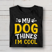 Thumbnail for My Dog Thinks I'm Cool T-shirt/ Hoodie