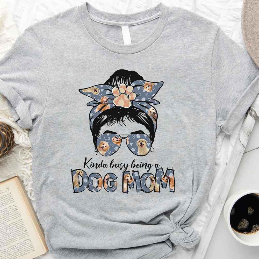 Kinda Busy Being A Dog Mom Shirt, Custom Pet Face Tee