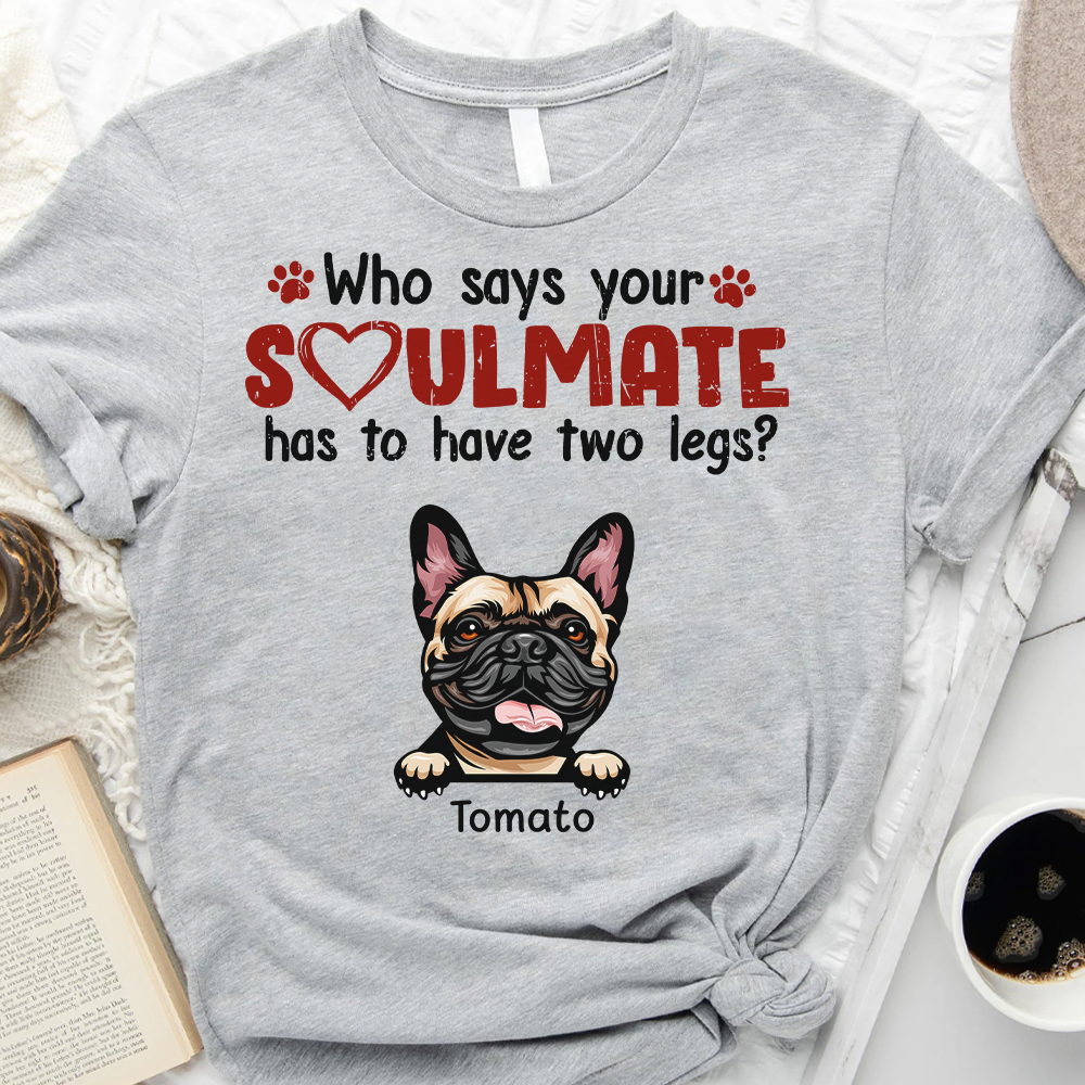 Who Says Your Soulmate Dog Shirt, Dog Lover Gift