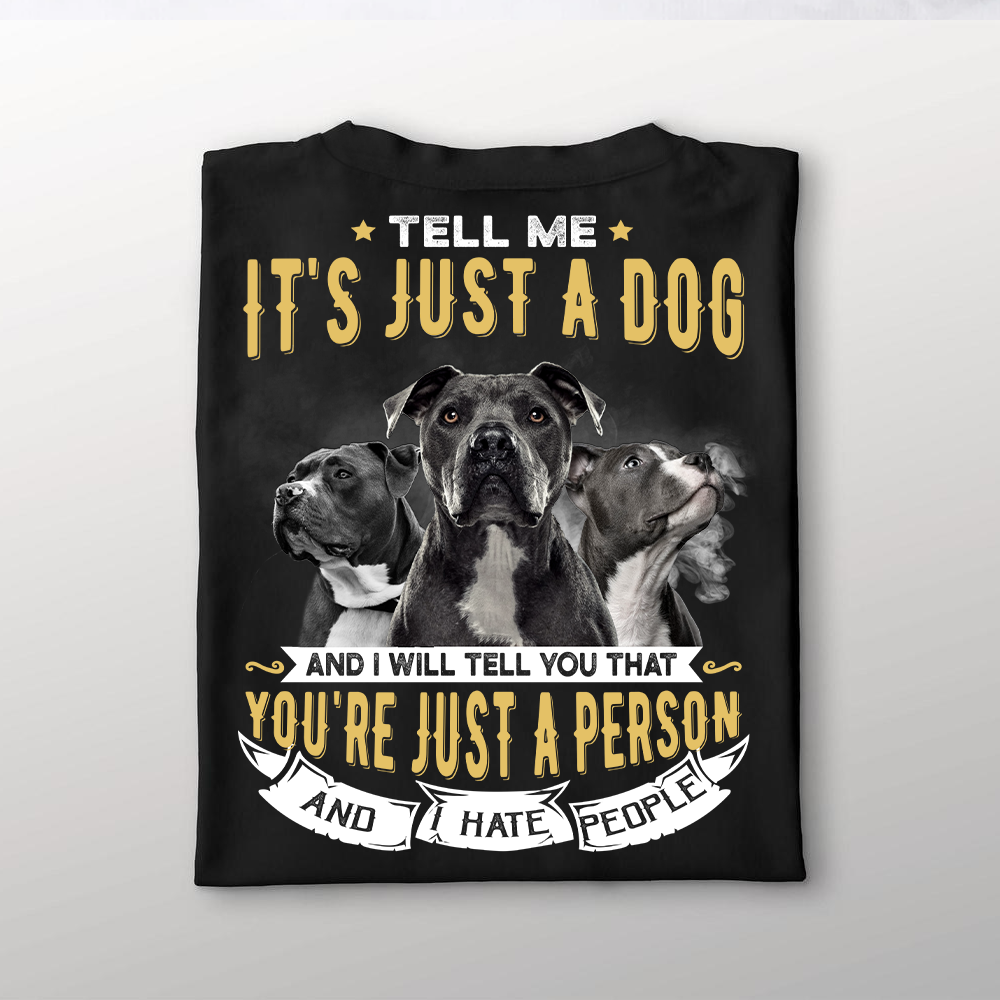 Tell Me It's Just A Dog Dog Dad T-shirt, Dog Lover Gift CustomCat