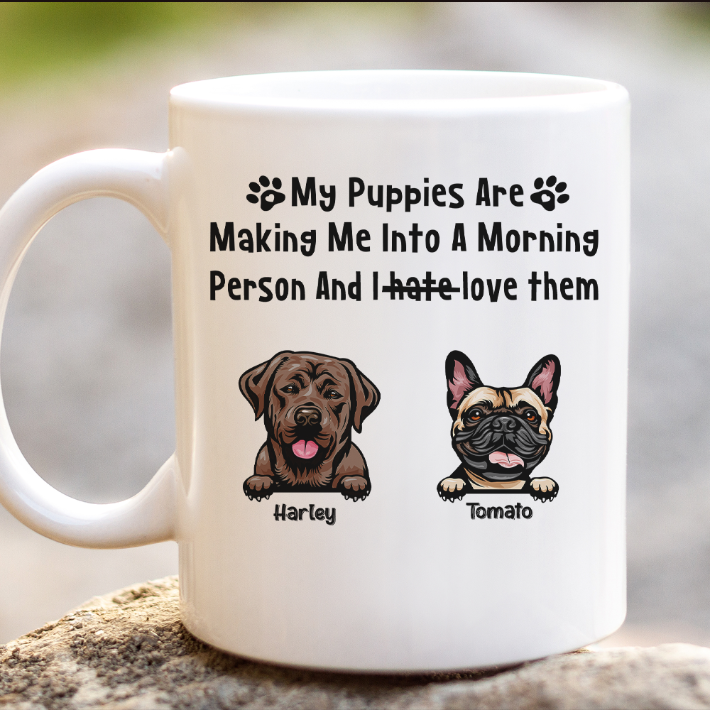 My Puppies Are Making Me Into A Morning Person Dog Mug