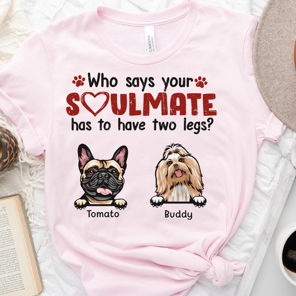 Who Says Your Soulmate Dog Shirt, Dog Lover Gift