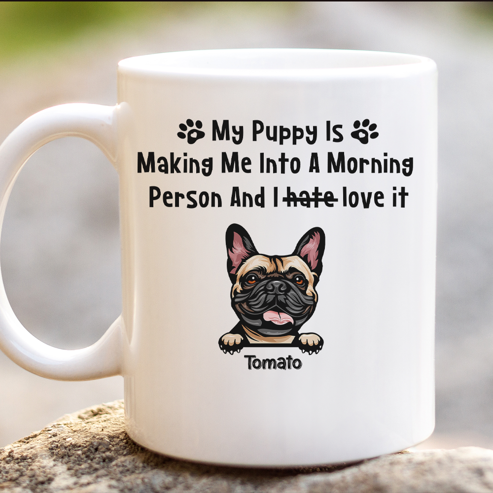 My Puppies Are Making Me Into A Morning Person Dog Mug