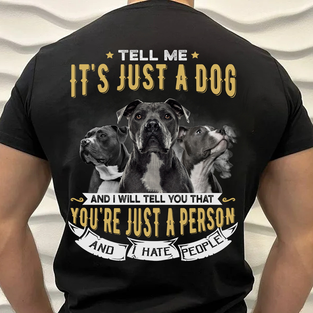 Tell Me It's Just A Dog Dog Dad T-shirt, Dog Lover Gift CustomCat