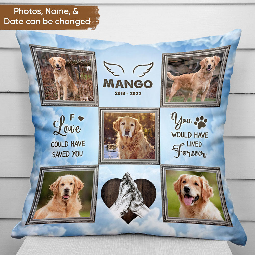 Personalized You Would Have Lived Forever Memorial Dog Pillow, Sympathy Gift For Pet Lover CHI-THUY