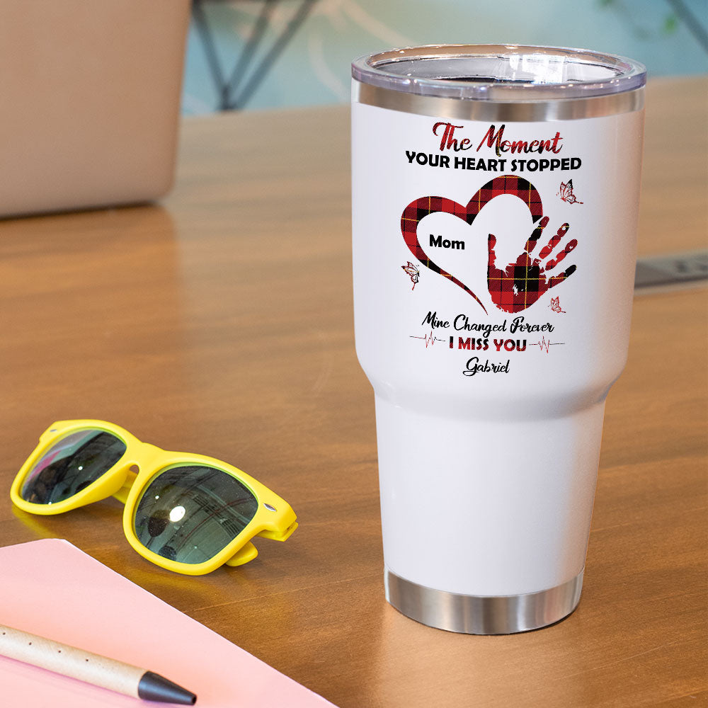 The Moment Your Heart Stopped - 30oz Personalized 304 Grade Stainless Steel Tumbler - Memorial Mom Dad - Jonxifon