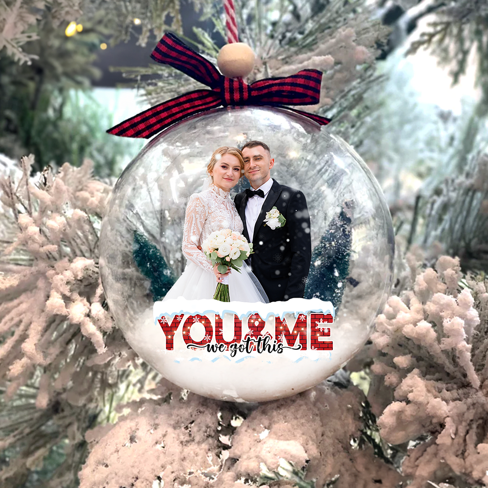 Personalized 3D Acrylic Ball Ornament - Christmas Gift For Couple - You And Me We Got This Photo