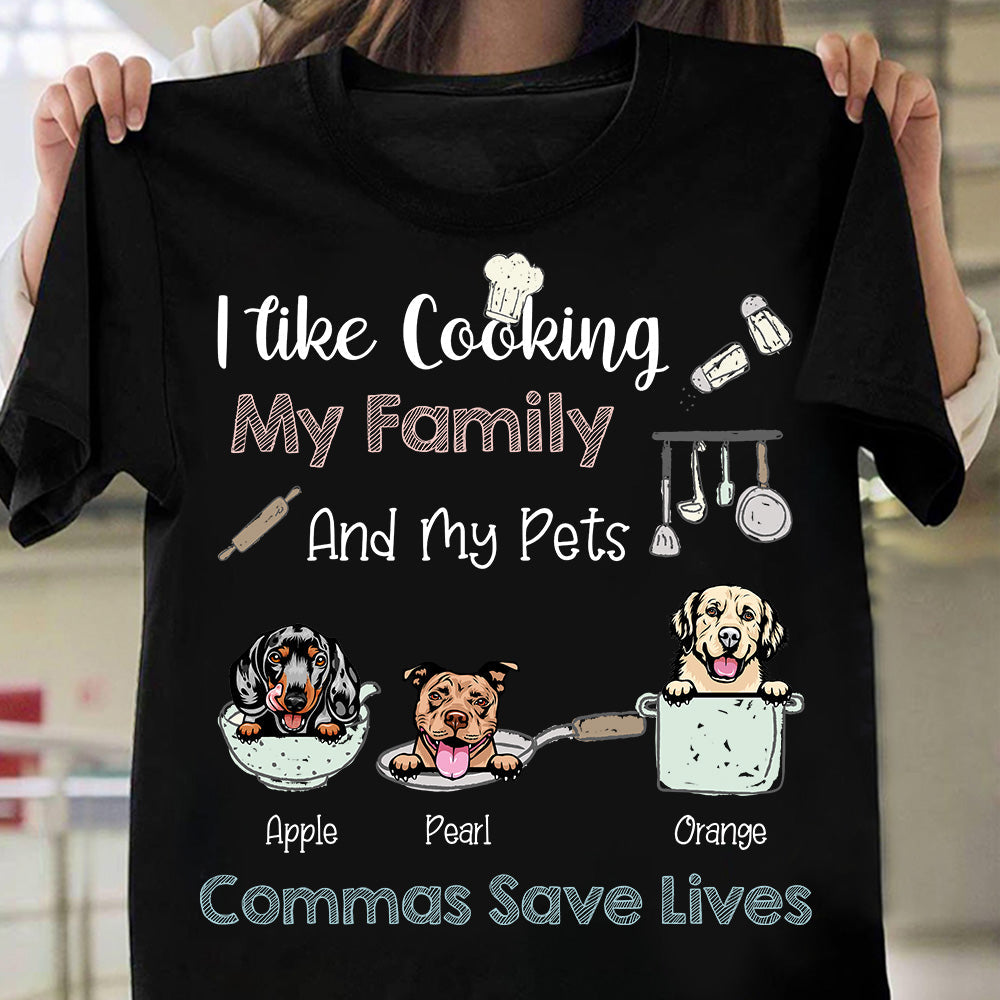 I Like Cooking My Family & My Pets T-shirt, DIY Dog Gift CustomCat