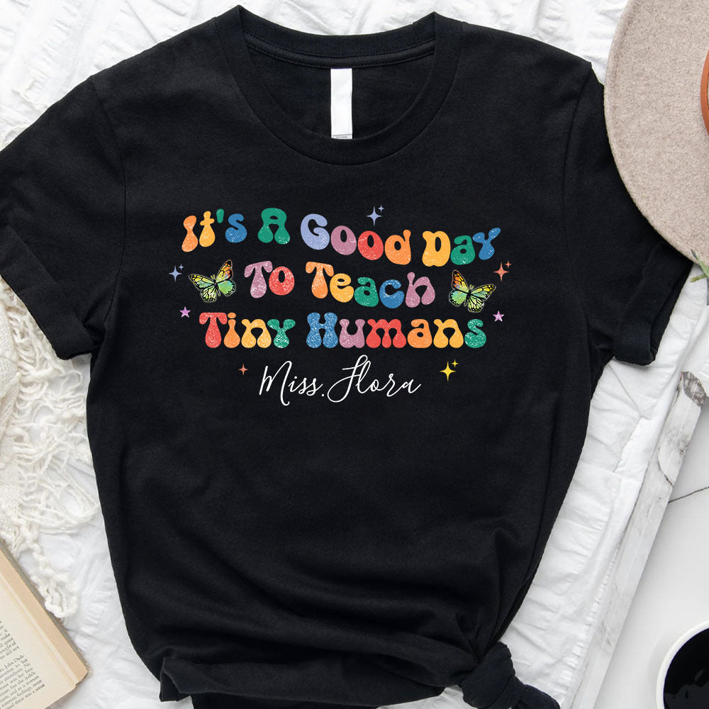 It's A Good Day To Teach Tiny Humans Teacher T-shirt, Back To School Gift