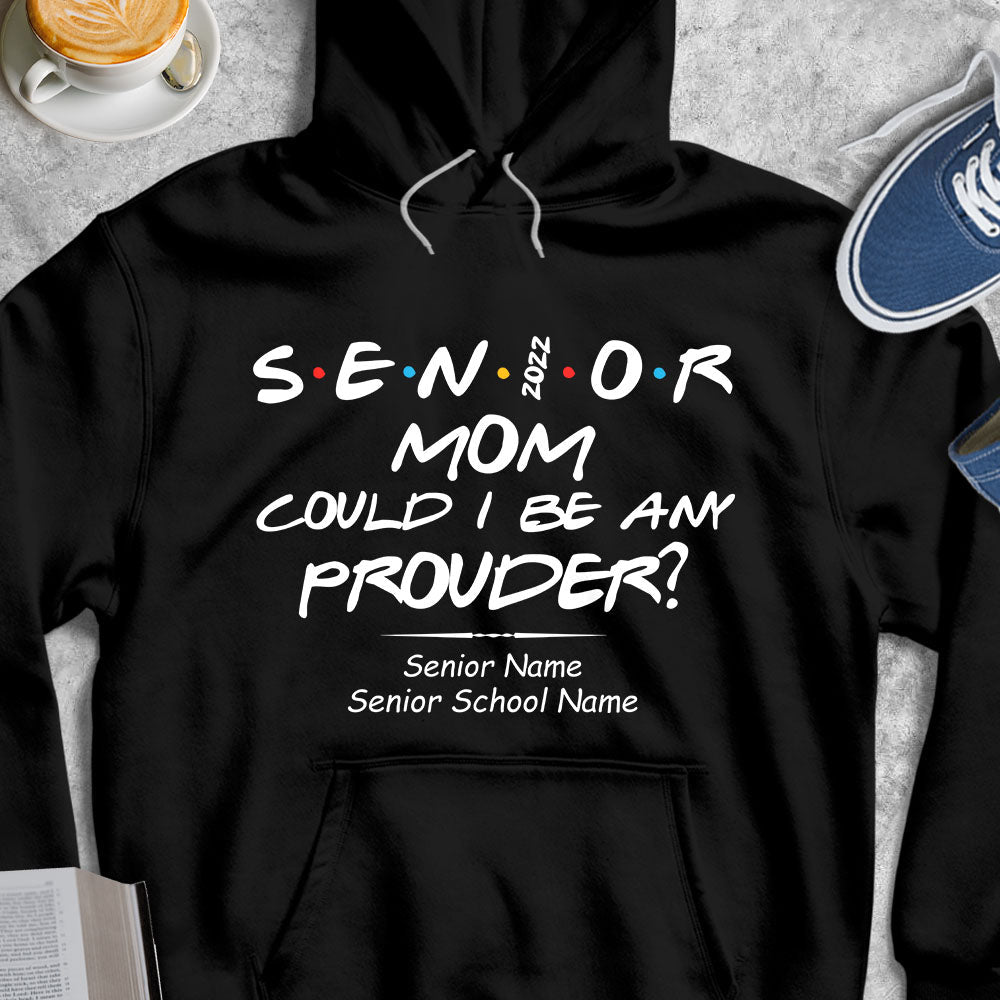 Senior Mom Could I Be Any Prouder Graduation Tee/Hoodie