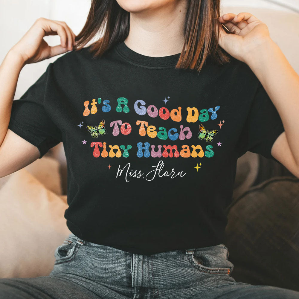 It's A Good Day To Teach Tiny Humans Teacher T-shirt, Back To School Gift