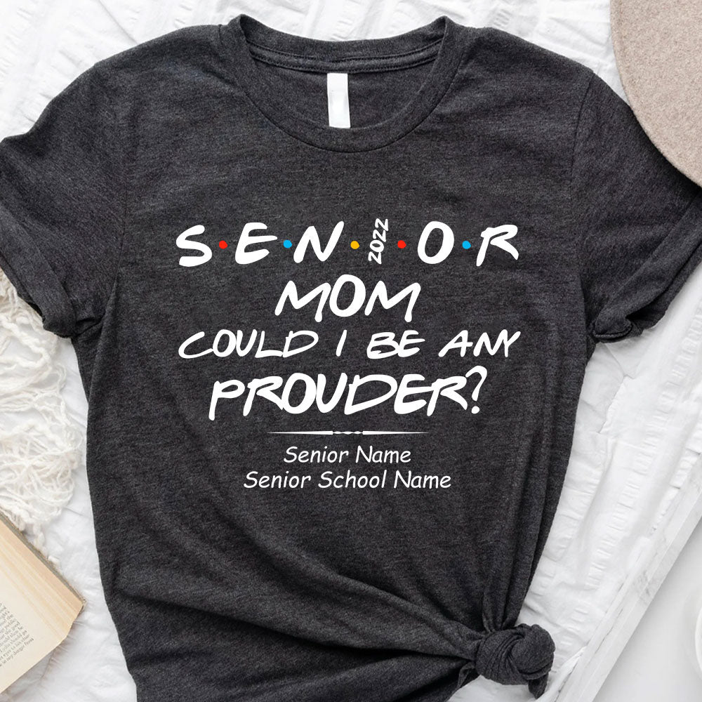 Senior Mom Could I Be Any Prouder Graduation Tee/Hoodie