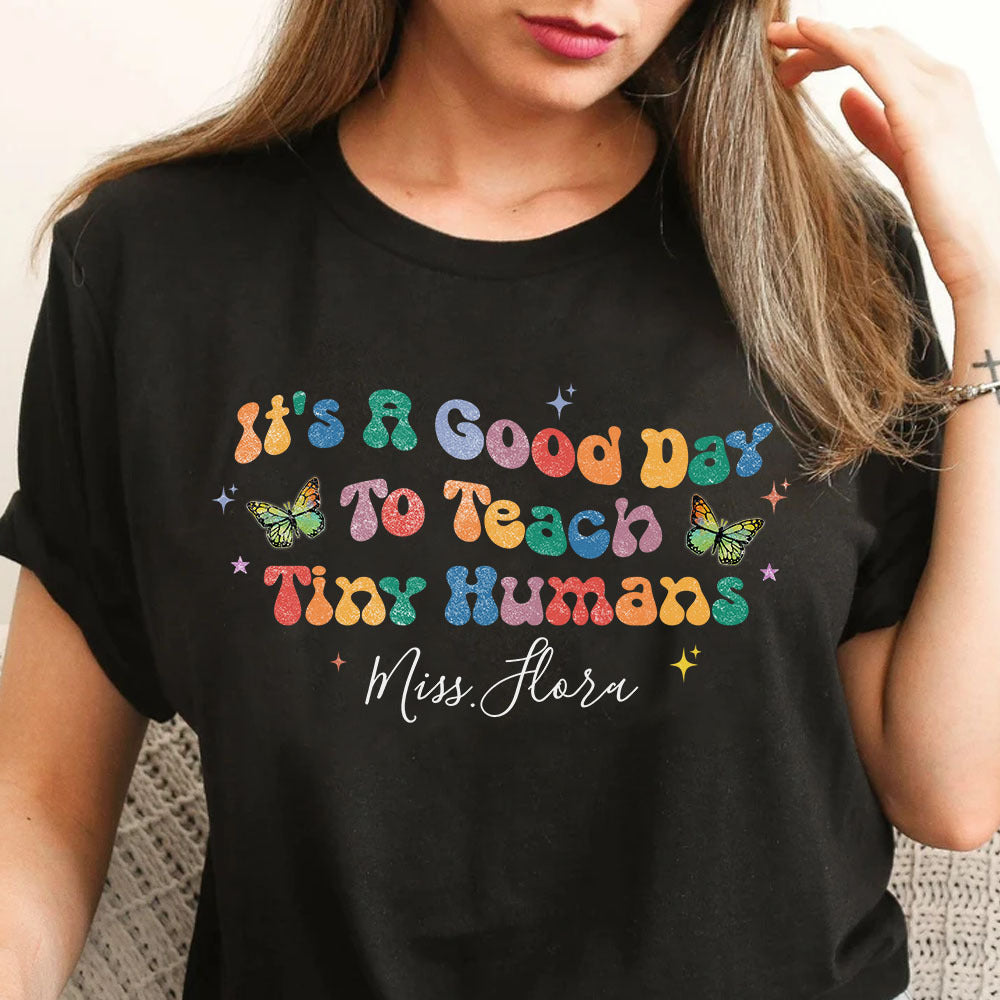 It's A Good Day To Teach Tiny Humans Teacher T-shirt, Back To School Gift