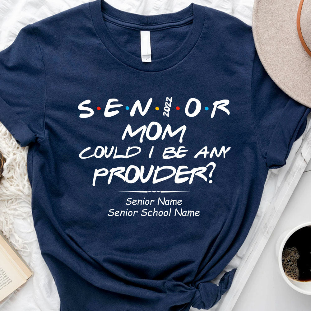 Senior Mom Could I Be Any Prouder Graduation Tee/Hoodie