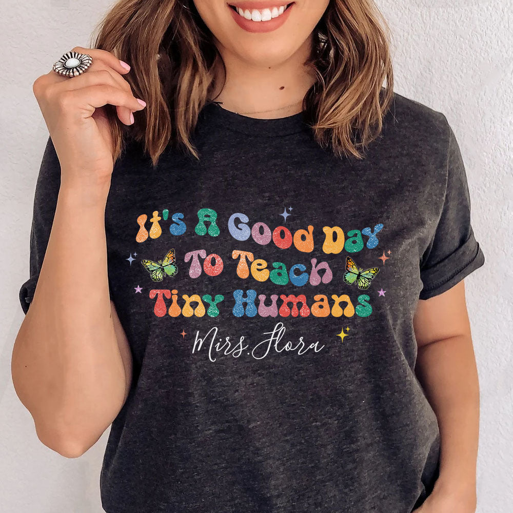 It's A Good Day To Teach Tiny Humans Teacher T-shirt, Back To School Gift