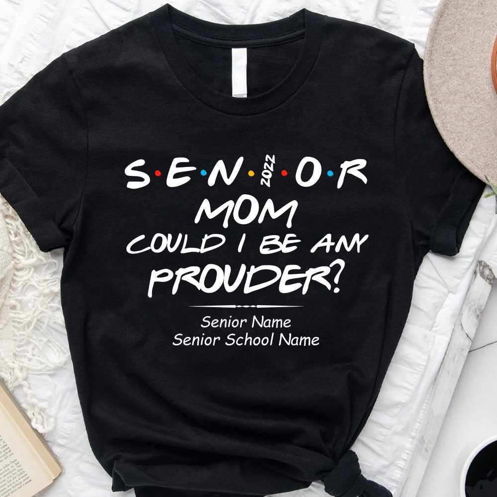 Senior Mom Could I Be Any Prouder Graduation Tee/Hoodie